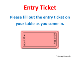 Entry Ticket Please fill out the entry ticket on your table as you come in.  * Betsey Kennedy.