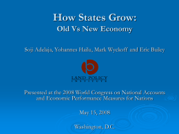How States Grow: Old Vs New Economy Soji Adelaja, Yohannes Hailu, Mark Wyckoff and Eric Bailey  Presented at the 2008 World Congress on.