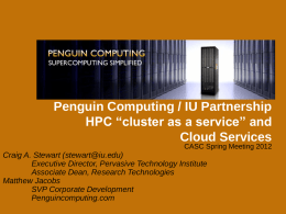 Penguin Computing / IU Partnership HPC “cluster as a service” and Cloud Services CASC Spring Meeting 2012  Craig A.