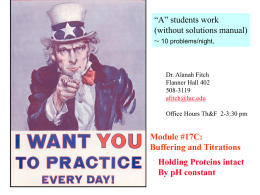 “A” students work (without solutions manual) ~ 10 problems/night.  Dr. Alanah Fitch Flanner Hall 402 508-3119 afitch@luc.edu Office Hours Th&F 2-3:30 pm  Module #17C: Buffering and Titrations Holding Proteins intact By.