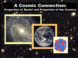 A Cosmic Connection:  Properties of Nuclei and Properties of the Cosmos.
