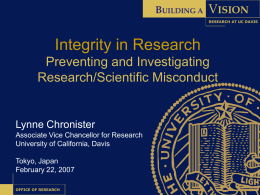 BUILDING A  VISION RESEARCH AT UC DAVIS  Integrity in Research Preventing and Investigating Research/Scientific Misconduct  Lynne Chronister Associate Vice Chancellor for Research University of California, Davis Tokyo, Japan February 22,