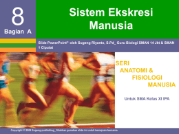 Bagian A  Sistem Ekskresi Manusia Slide PowerPoint® oleh Sugeng Riyanto, S.Pd_ Guru Biologi SMAN 14 Jkt & SMAN 1 Ciputat  SERI ANATOMI & FISIOLOGI MANUSIA Untuk SMA Kelas XI.