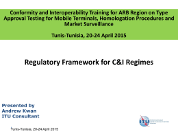Conformity and Interoperability Training for ARB Region on Type Approval Testing for Mobile Terminals, Homologation Procedures and Market Surveillance Tunis-Tunisia, 20-24 April 2015  Regulatory.