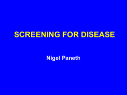 SCREENING FOR DISEASE Nigel Paneth THREE KEY MEASURES OF VALIDITY 1. SENSITIVITY 2. SPECIFICITY 3.
