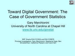.  Toward Digital Government: The Case of Government Statistics Gary Marchionini University of North Carolina at Chapel Hill www.ils.unc.edu/govstat  NSF Grants EIA 0131824 and EIA 0129978 Principal.