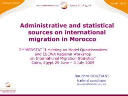 Administrative and statistical sources on international migration in Morocco 2nd MEDSTAT II Meeting on Model Questionnaires and ESCWA Regional Workshop on International Migration Statistics” Cairo, Egypt.