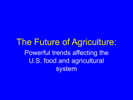 The Future of Agriculture: Powerful trends affecting the U.S. food and agricultural system.