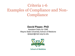 Criteria 1-6 Examples of Compliance and NonCompliance David Pieper, PhD Assistant Dean for CME Wayne State University School of Medicine dpieper@med.wayne.edu.