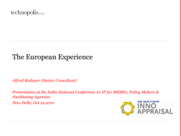The European Experience Alfred Radauer (Senior Consultant) Presentation at the India National Conference on IP for MSMEs, Policy Makers & Facilitating Agencies New Delhi,