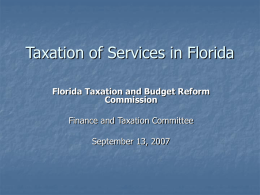 Taxation of Services in Florida Florida Taxation and Budget Reform Commission Finance and Taxation Committee September 13, 2007