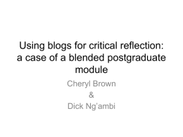 Using blogs for critical reflection: a case of a blended postgraduate module Cheryl Brown & Dick Ng’ambi.