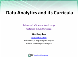 Data Analytics and its Curricula Microsoft eScience Workshop October 9 2012 Chicago Geoffrey Fox gcf@indiana.edu Informatics, Computing and Physics Indiana University Bloomington  https://portal.futuregrid.org.