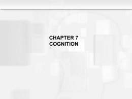 CHAPTER 7 COGNITION Learning Objectives  • What is cognition? • How did Piaget define intelligence? • According to Piaget’s theory, how do •  organization, adaptation, and.
