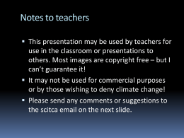 Notes to teachers  This presentation may be used by teachers for use in the classroom or presentations to others.