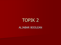 TOPIK 2 ALJABAR BOOLEAN GERBANG LOGIKA NOT  OR  AND  XOR (Eksklusif OR)  NOR (Not OR)  NAND (Not AND)  XNOR (Not XOR) 