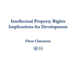 Intellectual Property Rights Implications for Development Fleur Claessens What is Intellectual Property? • … books, CD’s, video games, paintings, staplers, bags, fabrics, planes, food/drinks, pharmaceuticals,