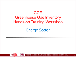 CGE Greenhouse Gas Inventory Hands-on Training Workshop  Energy Sector  1.1 Outline of course (continued)   Fugitives       References Coal mining and handling Oil and natural gas systems Data issues  1.2