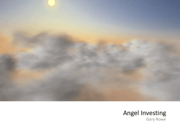 Angel Investing Gary Rowe Tech Coast Angels (TCA) • CA Non-Profit Founded in 1997 • The largest angel group in the US – investing.