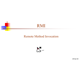 RMI Remote Method Invocation  7-Nov-15 “The network is the computer”*   Consider the following program organization: method call SomeClass computer 1  AnotherClass returned object computer 2    If the network is the.