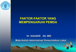 FAKTOR-FAKTOR YANG MEMPENGARUHI PEMDA  Dr. KAUSAR AS, MSi Mata Kuliah Administrasi Pemerintahan Lokal.