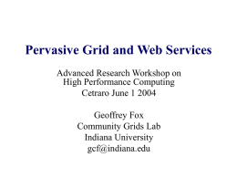 Pervasive Grid and Web Services Advanced Research Workshop on High Performance Computing Cetraro June 1 2004 Geoffrey Fox Community Grids Lab Indiana University gcf@indiana.edu.