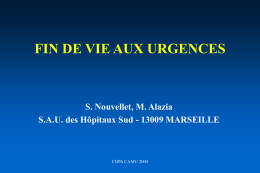 FIN DE VIE AUX URGENCES  S. Nouvellet, M. Alazia S.A.U. des Hôpitaux Sud - 13009 MARSEILLE  COPA CAMU 2004