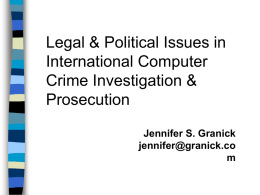 Legal & Political Issues in International Computer Crime Investigation & Prosecution Jennifer S. Granick jennifer@granick.co m.