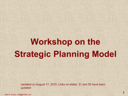 Workshop on the Strategic Planning Model  Updated on August 17, 2015: Links on slides 51 and 55 have been updated Matt H.