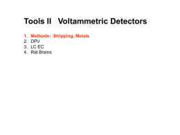 Tools II Voltammetric Detectors 1. 2. 3. 4.  Methods: Stripping, Metals DPV LC EC Rat Brains Anodic Stripping Voltammetry 1.