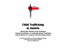 Child Trafficking in Austria Ambassador Elisabeth Tichy-Fisslberger National Coordinator on Combating Human Trafficking Federal Ministry for European and International Affairs International Conference “National integrated strategies to.