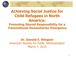 Achieving Social Justice for Child Refugees in North America:  Promoting Shared Responsibility for a Transnational Humanitarian Emergency  Dr.