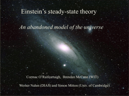 Einstein’s steady-state theory An abandoned model of the universe  The Big Bang: Fact or Fiction?  Cormac O’Raifeartaigh, Brendan McCann (WIT) Werner Nahm (DIAS) and.