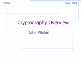 CS155  Spring 2009  Cryptography Overview John Mitchell Announcement: Homework 1 Will be posted on the web later today Due April 28
