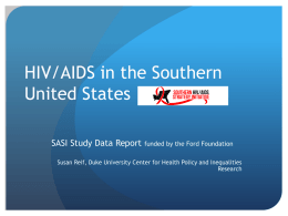 HIV/AIDS in the Southern United States SASI Study Data Report  funded by the Ford Foundation  Susan Reif, Duke University Center for Health Policy and.