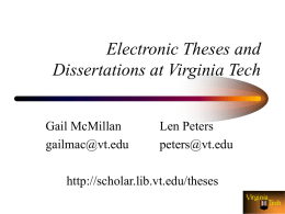Electronic Theses and Dissertations at Virginia Tech Gail McMillan gailmac@vt.edu  Len Peters peters@vt.edu  http://scholar.lib.vt.edu/theses What is the situation? • Most of the basic research and substantial applied research.