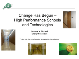 E S  Change Has Begun – High Performance Schools and Technologies Lorenz V. Schoff Energy Consultant “Finding Little Energy Inefficiencies, Generating Big Energy Savings”