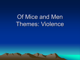 Of Mice and Men Themes: Violence The novel has many examples of a kind of needless violence.