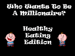 Who Wants To Be A Millionaire?  Healthy Eating Edition Question 1 What do we mean by diet? A B C  D  How much we sleep. How we play. Eating and drinking. How much.