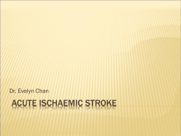 Dr. Evelyn Chan  ACUTE ISCHAEMIC STROKE What is stroke? What is a TIA?