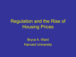 Regulation and the Rise of Housing Prices Bryce A. Ward Harvard University Fact: Substantial Price Growth in Several Housing Markets OFHEO Repeat Sales Price Indices 1980-2004,