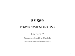 EE 369 POWER SYSTEM ANALYSIS Lecture 7 Transmission Line Models Tom Overbye and Ross Baldick.
