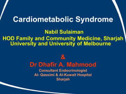 Cardiometabolic Syndrome Nabil Sulaiman HOD Family and Community Medicine, Sharjah University and University of Melbourne  & Dr Dhafir A.
