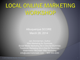 Albuquerque SCORE March 28, 2014 Jan Zimmerman, Author Web Marketing for Dummies Social Media Marketing All-in-One for Dummies Facebook Marketing All-in-One for Dummies Watermelon Mountain Web.