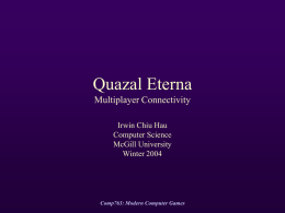 Quazal Eterna Multiplayer Connectivity Irwin Chiu Hau Computer Science McGill University Winter 2004  Comp763: Modern Computer Games.