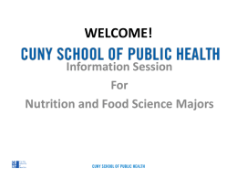 WELCOME! Information Session For Nutrition and Food Science Majors OVERVIEW • • • • •  History of Nutrition at Hunter Careers in Nutrition Overview of the CUNY and Hunter Program Admission Requirements NFS.