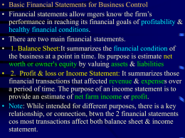 • Basic Financial Statements for Business Control • Financial statements allow mgers know the firm’s performance in reaching its financial goals of.