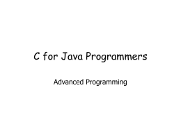 C for Java Programmers Advanced Programming Credits  Software Construction (J. Shepherd)  Operating Systems at Cornell (Indranil Gupta)  7-Nov-15  Advanced Programming Spring 2002