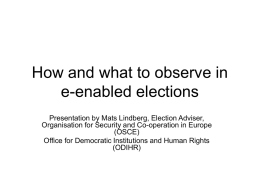 How and what to observe in e-enabled elections Presentation by Mats Lindberg, Election Adviser, Organisation for Security and Co-operation in Europe (OSCE) Office for Democratic.