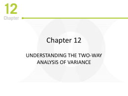 Chapter 12 UNDERSTANDING THE TWO-WAY ANALYSIS OF VARIANCE Going Forward Your goals in this chapter are to learn: • What a two-way ANOVA is •